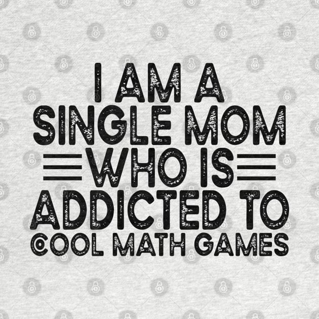 I Am A Single Mom Who Is Addicted To Cool Math Games by Sunil Belidon